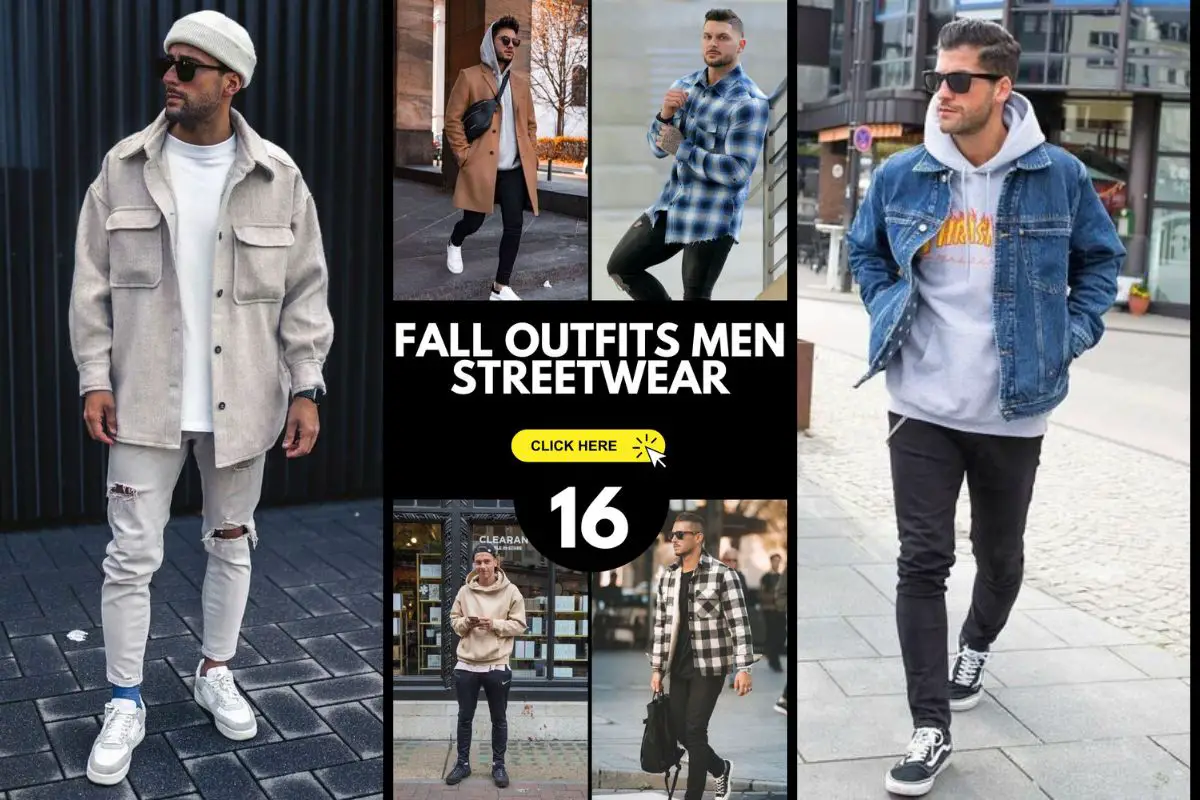 Fall Outfits for Men: Streetwear 16 Ideas to Elevate Your Style - mens ...